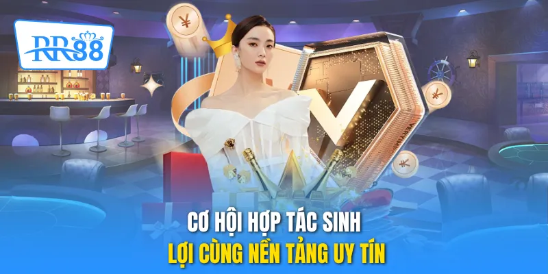 Cơ hội hợp tác sinh lợi cùng nền tảng uy tín