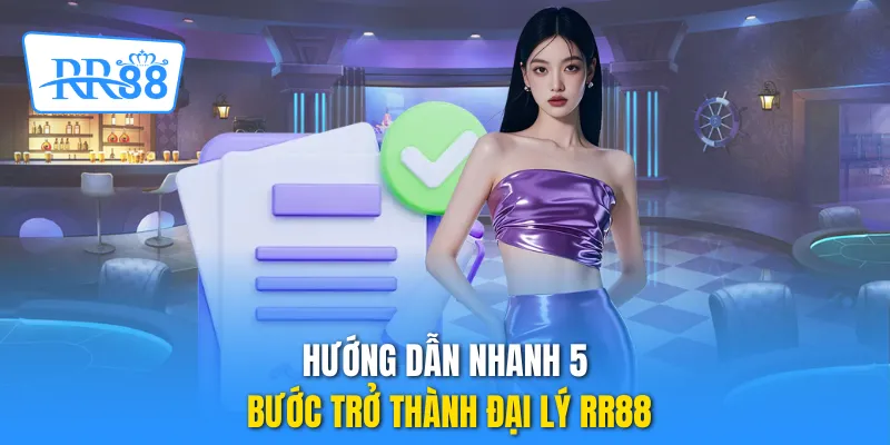 Hướng dẫn nhanh 5 bước trở thành đại lý RR88