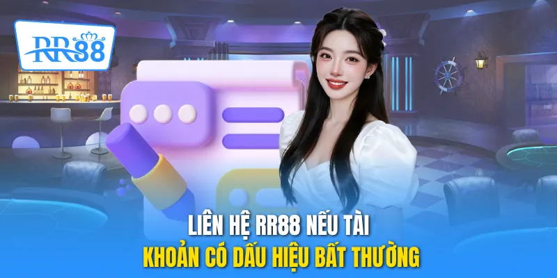 Liên hệ RR88 nếu tài khoản có dấu hiệu bất thường