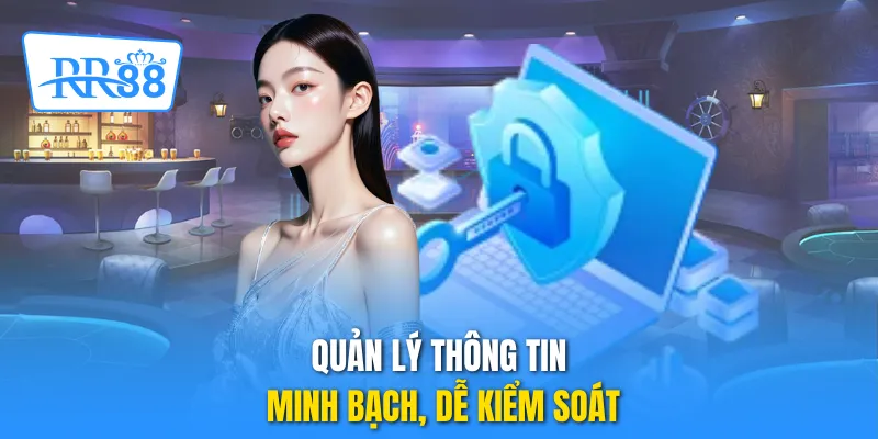 Quản lý thông tin minh bạch, dễ kiểm soát